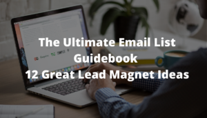 The Ultimate Email List Guidebook – 12 Great Lead Magnet Ideas 2 The Ultimate Email List Guidebook – 12 Great Lead Magnet Ideas